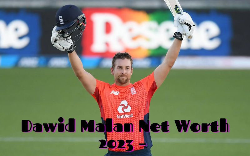 Dawid Malan Net Worth 2023 – Dawid Malan Expected Net Worth Growth